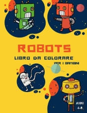 Libro Da Colorare Robot Per Bambini Dai 4 Agli 8 Anni