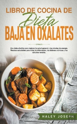 Bertrand.pt - Libro De Cocina De Dieta Baja En Oxalatos.Recetas Saludables Para Tratar La Inflamacion, Los Dolores Cronicos Y Los Calculos Renales.