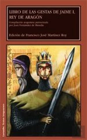 Libro De Las Gestas De Jaime I, Rey De Aragón. Compilación Aragonesa Patrocinada Por Juan Fernández