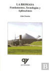 Libro: La Biomasa: Fundamentos, Tecnologias Y Aplicaciones. Isbn: 9788496709171 - Biomasa Y Renovabl