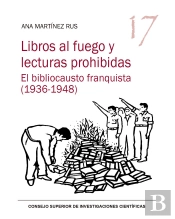 Libros Al Fuego Y Lecturas Prohibidas : El Bibliocausto Franquista (1936-1948)