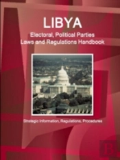 Libya Electoral, Political Parties Laws And Regulations Handbook - Strategic Information, Regulations, Procedures