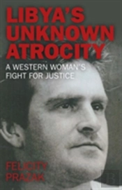 Libya`S Unknown Atrocity - A Western Woman`S Fight For Justice