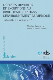 Licences Ouvertes Et Réforme Du Droit D'Auteur Dans L'Enrvironnement Numérique (1re Édition)