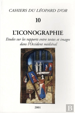 Bertrand.pt - L'Iconographie ; Études Sur Les Rapports Entre Textes Et Images Dans L'Occident Médiéval