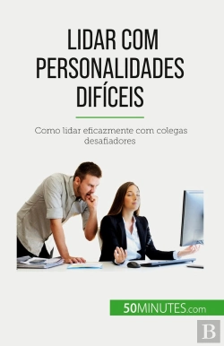 Bertrand.pt - Lidar Com Personalidades Dificeis : Como Lidar Eficazmente Com Colegas Desafiadores