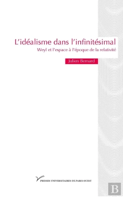 Bertrand.pt - L'Idéalisme Dans L'Infinitésimal ; Weyl Et L'Espace À L'Époque De La Relativité
