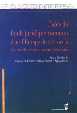 Bertrand.pt - L'Idée De Fonds Juridique Commun Dans L'Europe Du Xixe Siècle ; Les Modèles, Les Réformateurs, Les Réseaux