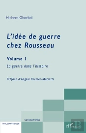 L'Idée De Guerre Chez Rousseau Tome 1 ; La Guerre Dans L'Histoire
