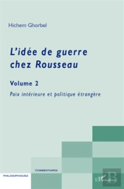 L'Idée De Guerre Chez Rousseau Tome 2 ; Paix Interieur Et Politique Étrangère