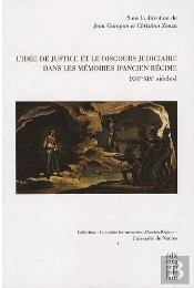 L'Idée De Justice Et Le Discours Judiciaire Dans Les Mémoires D'Ancien Régime (Xvie-Xixe Siècles)