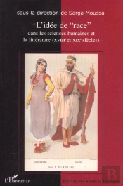 L'Idée De Race Dans Les Sciences Humaines Et La Littérature (Xviii Et Xixe Siècles)