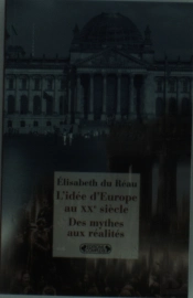L'Idée D'Europe Au Xx Siècle ; Des Mythes Aux Réalités