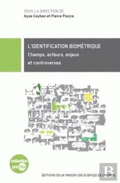 L'Identification Biométrique ; Champs, Acteurs, Enjeux Et Controverses