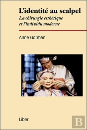 L'Identité Au Scalpel ; La Chirurgie Esthétique Et L'Individu Moderne