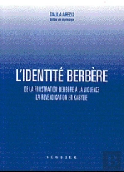L'Identite Berbere ; De La Frustration A La Violence, La Revendication En Kabylie