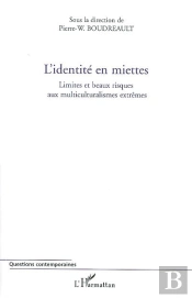 L'Identité En Miettes ; Limites Et Beaux Risques Aux Multiculturalismes Extrêmes