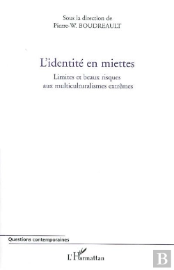 Bertrand.pt - L'Identité En Miettes ; Limites Et Beaux Risques Aux Multiculturalismes Extrêmes