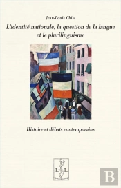 L'Identité Nationale, La Question De La Langue Et Le Plurilinguisme : Histoire Et Débats Contemporain