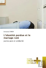 L'Identite Perdue Et Le Mariage Rate - Justice Paix Et Solidarite