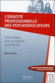 L'Identité Professionnelle Des Psychoéducateurs ; Une Analyse, Une Conception, Une Histoire