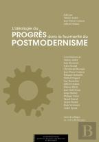 L'Ideologie Du Progres Dans La Tourmente Du Postmodernisme