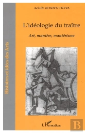 L'Ideologie Du Traitre ; Art, Maniere, Manierisme