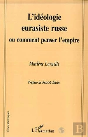 L'Ideologie Eurasiste Russe Ou Comment Penser L'Empire