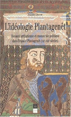 Bertrand.pt - L'Idéologie Plantagenêt ; Royauté Arthurienne Et Monarchie Politique Dans L'Espace Plantagenêt (Xii-Xiii Siècles)
