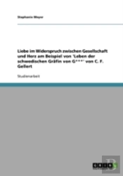 Liebe Im Widerspruch Zwischen Gesellschaft Und Herz Am Beispiel Von 'Leben Der Schwedischen Grafin Von G***' Von C. F. Gellert