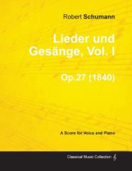 Lieder Und Gesange, Vol.I - A Score For Voice And Piano Op.27 (1840)