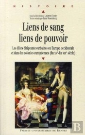 Liens De Sang, Liens De Pouvoir ; Les Élites Dirigeantes Urbaines En Europe Occidentale Et Dans Les Colonies Européennes (Fin Xv-Fin Xix Siècle)