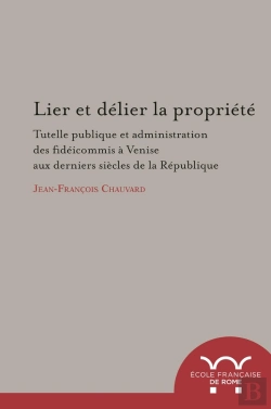 Bertrand.pt - Lier Et Delier La Propriété. Tutelle Publique Et Administration Des Fideicommis : Tutelle Publique Et Administration Des Fideicommis A Venise Aux Derniers Siecles