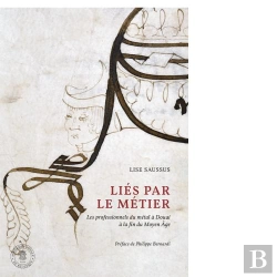 Bertrand.pt - Liés Par Le Métier : Les Professionnels Du Métal À Douai À La Fin Du Moyen Age