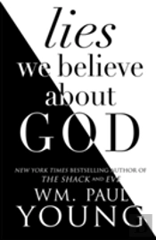 Lies We Believe About God