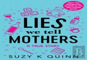 Lies We Tell Mothers