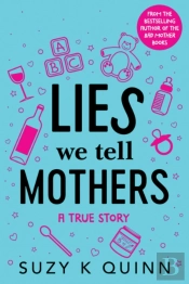 Lies We Tell Mothers