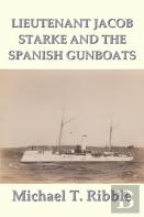 Lieutenant Jacob Starke And The Spanish Gunboats