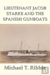 Lieutenant Jacob Starke And The Spanish Gunboats