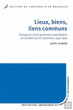 Bertrand.pt - Lieux, Biens, Liens Communs : Émergence D'Une Grammaire Participative En Architecture Et Urbanisme, 1904-1969