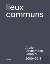 Lieux Communs ; Atelier Descombes Rampini, 2000-2015