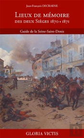 Lieux De Mémoire Des Deux Sièges 1870 + 1871 ; Guide De La Seine-Saint-Denis