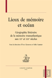 Lieux De Mémoire Et Océan : Géographie Littéraire De La Mémoire Transtlantique Aux Xxe Et Xxie Siècles.