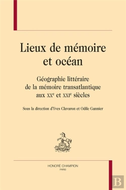 Bertrand.pt - Lieux De Mémoire Et Océan : Géographie Littéraire De La Mémoire Transtlantique Aux Xxe Et Xxie Siècles.