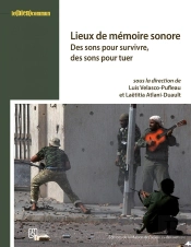Lieux De Mémoire Sonore : Des Sons Pour Survivre, Des Sons Pour Tuer