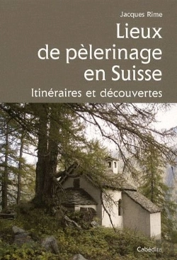 Bertrand.pt - Lieux De Pélerinage En Suisse ; Itinéraires Et Découvertes