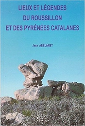 Lieux Et Légendes Du Roussillon Et Des Pyrénées