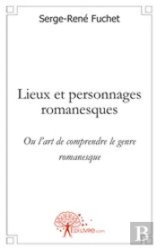 Lieux Et Personnages Romanesques ; Ou L'Art De Comprendre Le Genre Romanesque