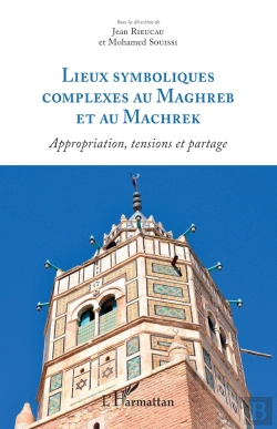 Bertrand.pt - Lieux Symboliques Complexes Au Maghreb Et Au Machrek ; Appropriation, Tensions Et Partage