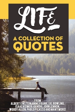 Bertrand.pt - Life: A Collection Of Quotes From Albert Einstein, Anne Frank, J.K. Rowling, Isaac Asimov, Gandhi, John Lennon, Woody Allen, Pablo Picasso And Many More!
